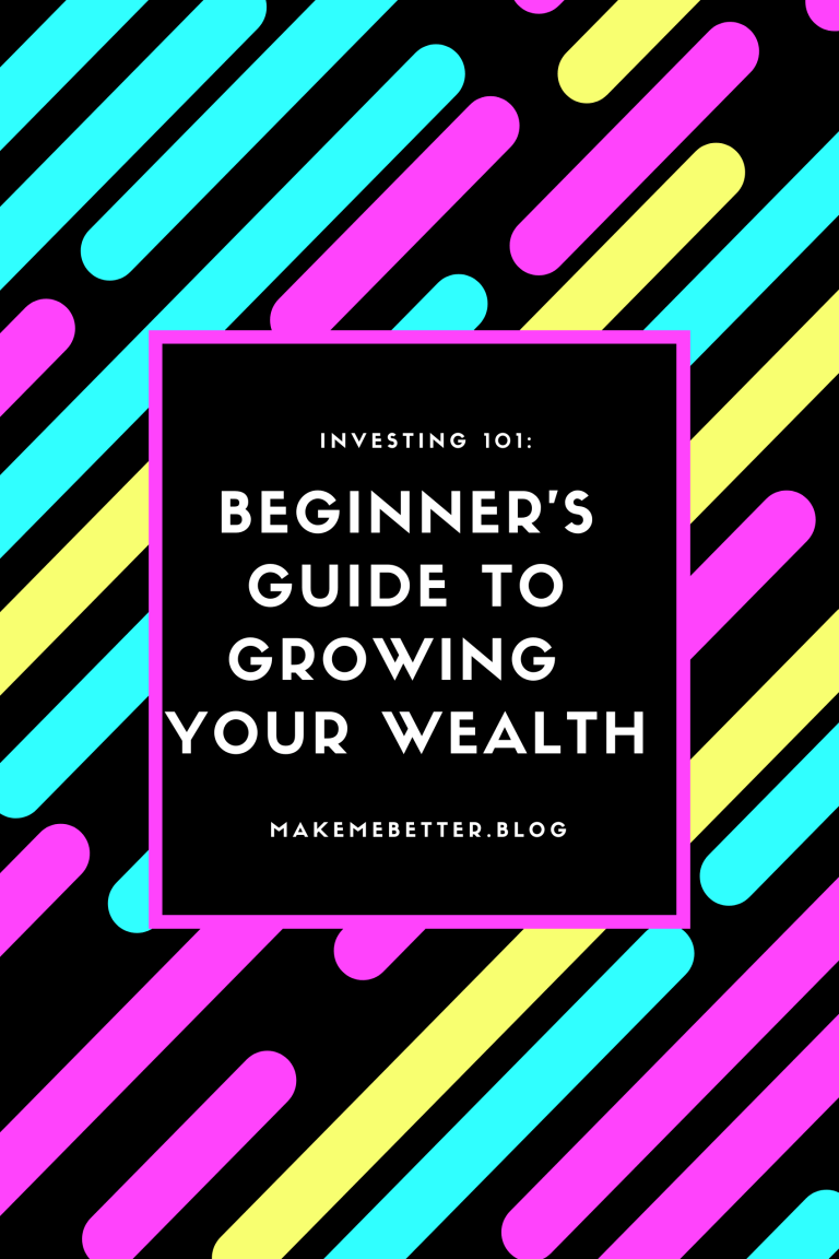 Investing 101: Beginner’s Guide to Growing Your Wealth – Make Me Better ...