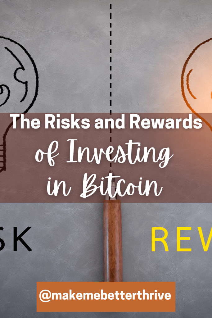 The Risks and Rewards of Investing in Bitcoin – Make Me Better Thrive